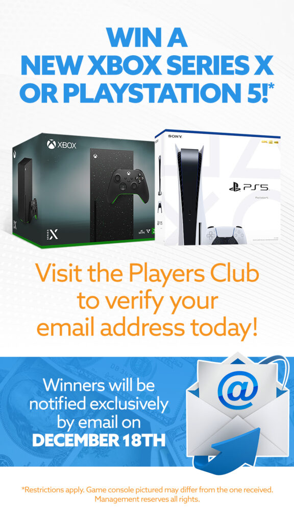 Win a new Xbox Series X or PlayStation 5—verify your email at the Players Club. Winners will be exclusively notified by email on October 29. Image of XBox and Sony PS5.